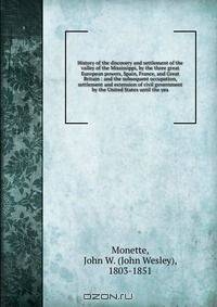 History of the discovery and settlement of the valley of the Mississippi, by the three great European powers, Spain, France, and Great Britain : and the subsequent occupation, settlement and extension of civil government by the United States until the yea