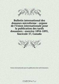 Bulletin international des douanes microforme : organe de l