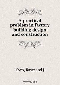 A practical problem in factory building design and construction