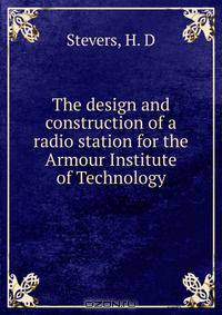 The design and construction of a radio station for the Armour Institute of Technology
