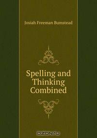 Spelling and Thinking Combined