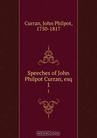 Speeches of John Philpot Curran, esq