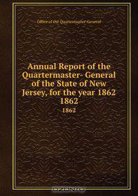 Annual Report of the Quartermaster- General of the State of New Jersey, for the year 1862