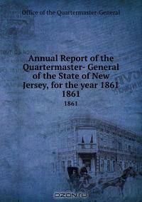 Annual Report of the Quartermaster- General of the State of New Jersey, for the year 1861
