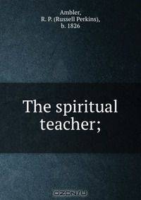The spiritual teacher;