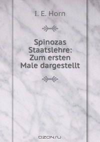 Spinozas Staatslehre: Zum ersten Male dargestellt