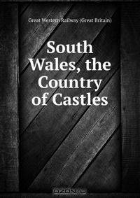 South Wales, the Country of Castles.