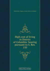 High cost of living in District of Columbia: hearing pursuant to S. Res. 150