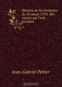 Histoire de la revolution du 10 aoust 1792: des causes qui l
