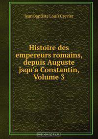Histoire des empereurs romains, depuis Auguste jsqu