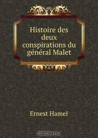 Histoire des deux conspirations du general Malet