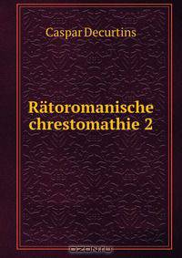 Ratoromanische chrestomathie 2
