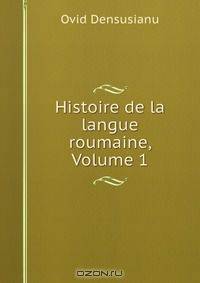 Histoire de la langue roumaine, Volume 1