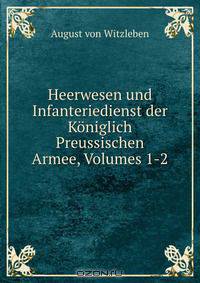 Heerwesen und Infanteriedienst der Koniglich Preussischen Armee, Volumes 1-2