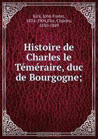 Histoire de Charles le Temeraire, duc de Bourgogne;