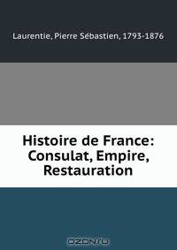 Histoire de France: Consulat, Empire, Restauration