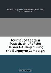 Journal of Captain Pausch, chief of the Hanau Artillery during the Burgoyne Campaign