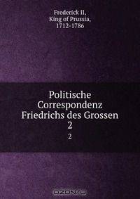 Politische Correspondenz Friedrichs des Grossen