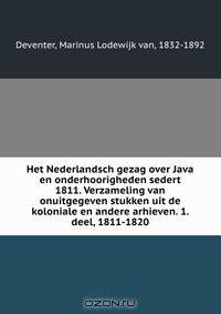 Het Nederlandsch gezag over Java en onderhoorigheden sedert 1811. Verzameling van onuitgegeven stukken uit de koloniale en andere arhieven. 1. deel, 1811-1820