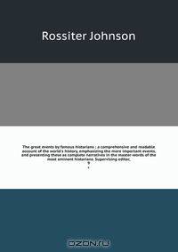 The great events by famous historians ; a comprehensive and readable account of the world