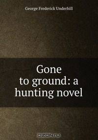 Gone to ground: a hunting novel