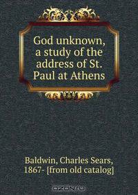 God unknown, a study of the address of St. Paul at Athens