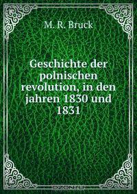 Geschichte der polnischen revolution, in den jahren 1830 und 1831