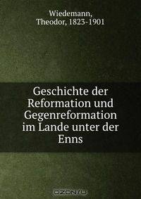 Geschichte der Reformation und Gegenreformation im Lande unter der Enns