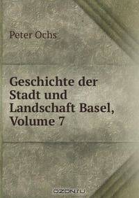 Geschichte der Stadt und Landschaft Basel, Volume 7