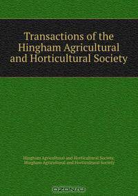 Transactions of the Hingham Agricultural and Horticultural Society