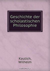Geschichte der scholastischen Philosophie