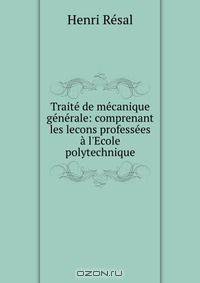 Traite de mecanique generale: comprenant les lecons professees a l