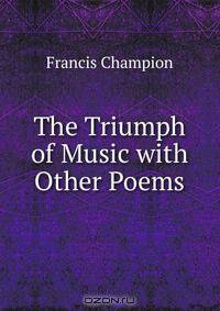 The Triumph of Music with Other Poems