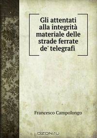 Gli attentati alla integrita materiale delle strade ferrate de