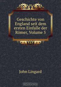 Geschichte von England seit dem ersten Einfalle der Romer, Volume 5
