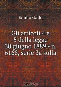 Gli articoli 4 e 5 della legge 30 giugno 1889 - n. 6168, serie 3a sulla