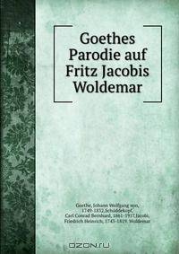 Goethes Parodie auf Fritz Jacobis Woldemar