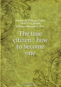 The true citizen : how to become one