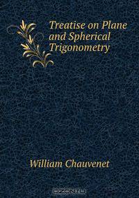 Treatise on Plane and Spherical Trigonometry