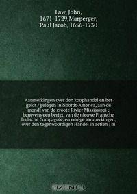 Aanmerkingen over den koophandel en het geldt / gelegen in Noordt-America, aan de mondt van de groote Rivier Mississippi ; benevens een berigt, van de nieuwe Fransche Indische Compagnie, en eenige aanmerkingen, over den tegenwoordigen Handel in actien ; m