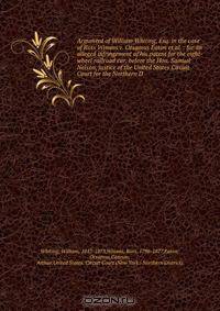 Argument of William Whiting, Esq. in the case of Ross Winans v. Orsamus Eaton et al. : for an alleged infringement of his patent for the eight-wheel railroad car, before the Hon. Samuel Nelson, justice of the United States Circuit Court for the Northern D