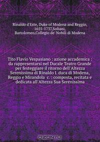 Tito Flavio Vespasiano : azione accademica : da rappresentarsi nel Ducale Teatro Grande per festeggiare il ritorno dell