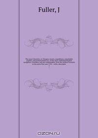 The naval chronicle, or, Voyages, travels, expeditions, remarkable exploits, and atchievements sic, of the most celebrated English navigators, travellers, and sea-commanders, from the earliest accounts to the end of the year 1759 . : with a descriptio