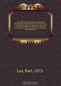 Constitutionum apostolicarum de generali beneficiorum reservatione ab a. 1265 usque ad a. 1378 emissarum, tam intra quam extra corpus iuris exstantium, collectio et interpretatio. Una cum documentis ex Tabulariis vaticanis et Bibliotheca Barberiniana desu