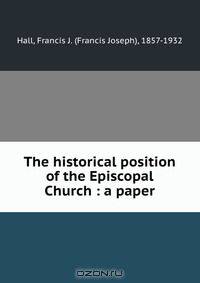 The historical position of the Episcopal Church : a paper
