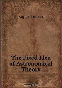 The Fixed Idea of Astronomical Theory