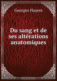 Du sang et de ses alterations anatomiques