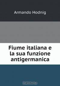 Fiume italiana e la sua funzione antigermanica