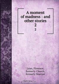 A moment of madness : and other stories