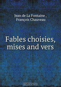 Fables choisies, mises and vers